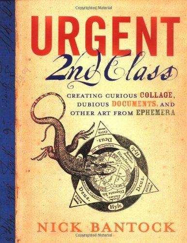 Urgent 2nd Class: Creating Curious Collage, Dubious Documents, and Other Art from Ephemera livre