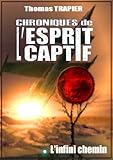 Image de Chroniques de l'Esprit Captif - L'Infini chemin