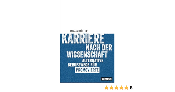 Karriere Nach Der Wissenschaft Alternative Berufswege Fur Promovierte Muller Mirjam Amazon De Bucher