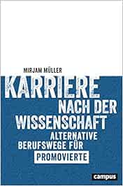 Karriere Nach Der Wissenschaft Alternative Berufswege Fur Promovierte Muller Mirjam Amazon De Bucher