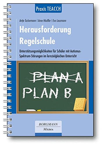 Download Praxis TEACCH: Herausforderung Regelschule: Unterstützungsmöglichkeiten für Schüler mit Autismus-Spektrum-Störung im lernzielgleichen Unterricht
