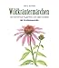 Wildkräutermärchen: Von Sonnenhut, Augentrost und vielen anderen - Mit 15 Kräuterportäts by 