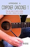 Image de APRENDE A COMPONER CANCIONES 1: Pautas para dominar la creación de melodías, letras, acordes y estructuras de las canciones