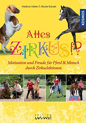 Download Alles Zirkus: Motivation und Freude für Pferd und Mensch durch Zirkuslektionen