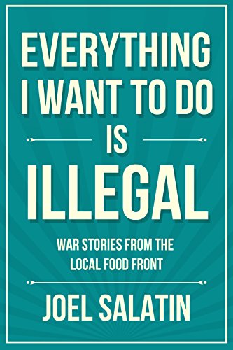 Everything I Want to Do Is Illegal: War Stories from the Local Food Front (English Edition)
