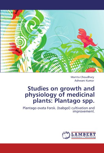 Studies on growth and physiology of medicinal plants: Plantago spp.: Plantago ovata Forsk. (Isabgol) cultivation and improvement.