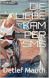DIE LIEBE KAM PER SMS (Keine Tränen 1) by Detlef Mauch, Ramona Mauch