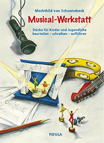Musical-Werkstatt: Stücke für Kinder und Jugendliche. beurteilen - schreiben - aufführen Musical-Werkstatt: Stücke für Kinder und Jugendliche. beurteilen - schreiben - aufführen