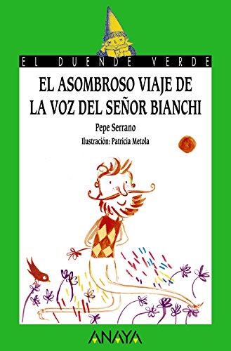 El asombroso viaje de la voz del señor Bianchi (LITERATURA INFANTILEl Duende Verde)