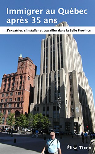 Download Immigrer au Québec après 35 ans: S'expatrier, s'installer et travailler dans la Belle Province. Edition Août 2018 (intégrant les réformes de juillet 2018) Download Immigrer au Québec après 35 ans: S'expatrier, s'installer et travailler dans la Belle Province. Edition Août 2018 (intégrant les réformes de juillet 2018)