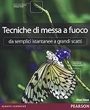 Tecniche di messa a fuoco. Da semplici istantanee a grandi scatti