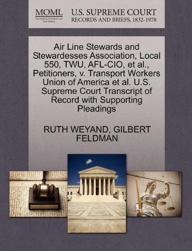Air Line Stewards and Stewardesses Association, Local 550, TWU, AFL-CIO, et al., Petitioners, v. Transport Workers Union of America et al. U.S. ... of Record with Supporting Pleadings