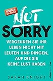 Image de Not Sorry: Vergeuden Sie Ihr Leben nicht mit Leuten und Dingen, auf die Sie keine Lust haben