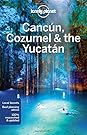 Lonely Planet Cancun, Cozumel & the Yucatan (Country Regional Guides)