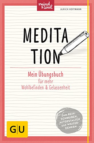 Meditation: Mein Übungsbuch für mehr Wohlbefinden und Gelassenheit (GU Mind & Soul Übungsbuch)