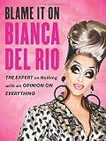 Blame It On Bianca Del Rio