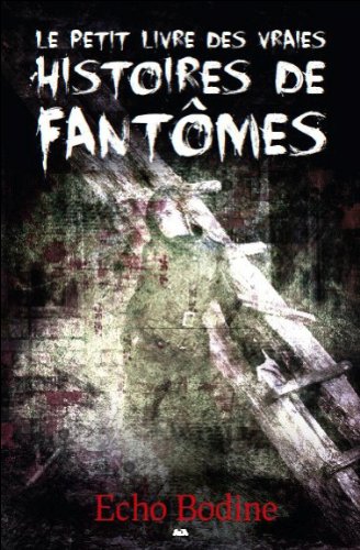 Le petit livre des vraies histoires de fantômes Le petit livre des vraies histoires de fantômes