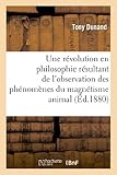 Image de Une révolution en philosophie résultant de l'observation des phénomènes du magnétisme animal: : étude physiologique et psychologique de l'homme