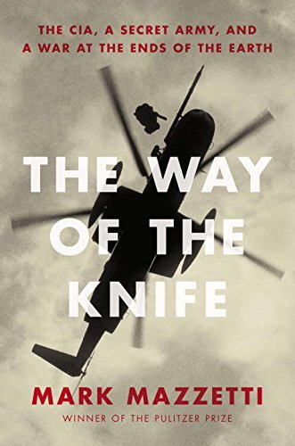 The Way of the Knife: The CIA, a Secret Army, and a War at the Ends of the Earth by Mark Mazzetti (April 09,2013) The Way of the Knife: The CIA, a Secret Army, and a War at the Ends of the Earth by Mark Mazzetti (April 09,2013)