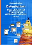 Datenbanken: Theorie, Entwurf und Programmierung relationaler Datenbanken by 