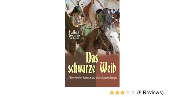 Das Schwarze Weib Historischer Roman Aus Dem Bauernkriege Basiert Auf Wahren Begebenheiten - 