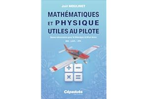 Mathématiques et Physique utiles au pilote. Bases nécessaires pour le théorique ULM et Avion. BIA - LAPL - PPL
