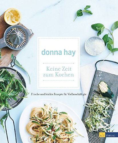Download Keine Zeit zum Kochen: Frische und leichte Rezepte für Vielbeschäftigte Download Keine Zeit zum Kochen: Frische und leichte Rezepte für Vielbeschäftigte