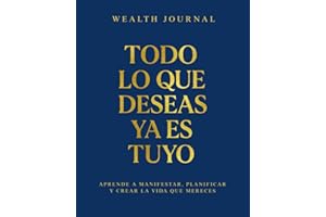 Wealth Journal - Todo lo que deseas ya es tuyo: Aprende a manifestar, planificar y crear la vida que mereces
