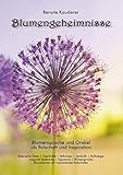 Blumengeheimnisse: Blumensprache und Orakel als Botschaft und Inspiration - 54 Orakelkarten mit Begleitbuch by 