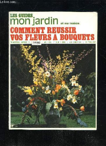 LES GUIDES MON JARDIN ET MA MAISON - COMMENT REUSSIR VOS FLEURS A BOUQUETS francais LES GUIDES MON JARDIN ET MA MAISON - COMMENT REUSSIR VOS FLEURS A BOUQUETS francais