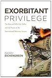Image de Exorbitant Privilege: The Rise and Fall of the Dollar and the Future of the International Monetary System