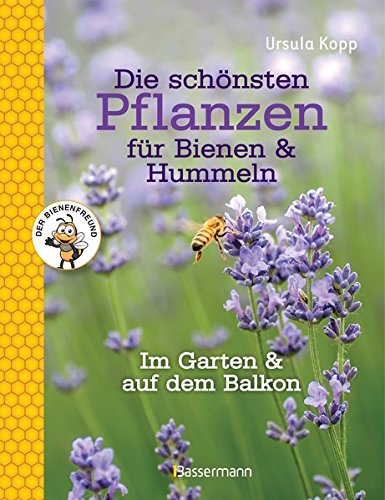 Download Die schönsten Pflanzen für Bienen und Hummeln: im Garten, auf Balkon & Terrasse Download Die schönsten Pflanzen für Bienen und Hummeln: im Garten, auf Balkon & Terrasse