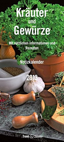 Kräuter & Gewürze 2013 Trends & Classics Kalender Notizkalender: Mit nützlichen Informationen und Rezepten