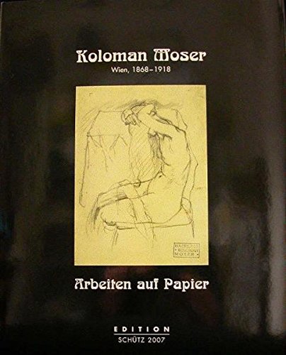 Koloman Moser, Wien 1868-1918: Arbeiten auf Papier