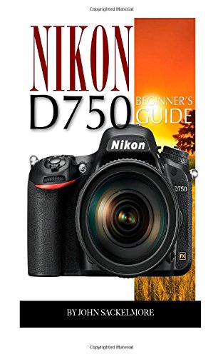 Preisvergleich Produktbild Nikon D750: Beginner's Guide