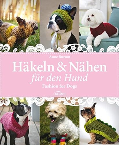 Häkeln & Nähen für den Hund: Fashion for Dogs