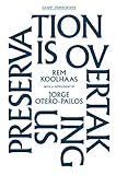 Image de Preservation Is Overtaking Us: With a Supplement to Oma's Preservation Manifesto by Jorge Otero-pailos
