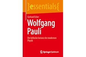 Wolfgang Pauli: Die kritische Instanz der modernen Physik (essentials)