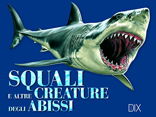 Squali e altre creature degli abissi Squali e altre creature degli abissi