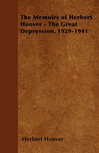 The Memoirs of Herbert Hoover - The Great Depression, 1929-1941 (English Edition)