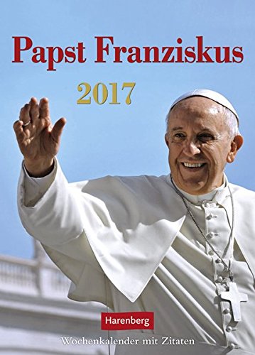 Papst Franziskus - Kalender 2017: Wochenkalender mit Zitaten