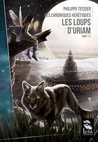 Les chroniques hrtiques, tome 1 : Les loups d'Uriam par Philippe Tessier