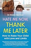 Image de Hate Me Now, Thank Me Later: How to raise your kid with love and limits