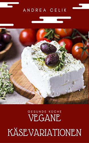 Download Vegane Käsevariationen: Kochbuch für veganen Käse: Mozzarella, Feta, Frischkäse (Vegane Küche 3) Download Vegane Käsevariationen: Kochbuch für veganen Käse: Mozzarella, Feta, Frischkäse (Vegane Küche 3)
