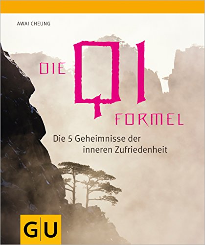 Die Qi-Formel: Die fünf Geheimnisse der inneren Zufriedenheit