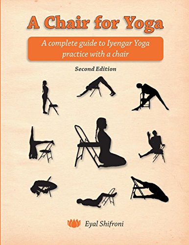 Télécharger A Chair for Yoga: A complete guide to Iyengar Yoga practice with a chair PDF