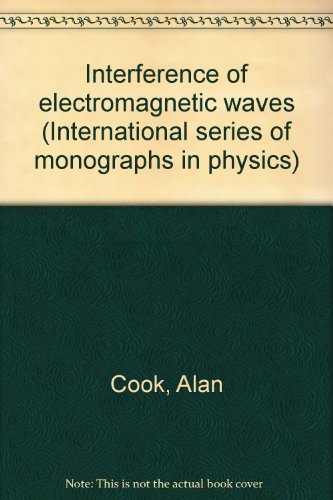 INTERFERENCE OF ELECTROMAGNETIC WAVES (INTERNATIONAL SERIES OF MONOGRAPHS IN PHYSICS)