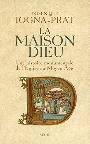 La Maison Dieu. Une histoire monumentale de l'Eglise au Moyen Age (v. 800-v. 1200) (L'Univers historique) La Maison Dieu. Une histoire monumentale de l'Eglise au Moyen Age (v. 800-v. 1200) (L'Univers historique)