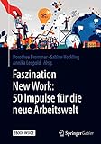 Faszination New Work: 50 Impulse für die neue Arbeitswelt by 