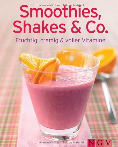 Preisvergleich Produktbild Smoothies, Shakes & Co.: Fruchtig, cremig und voller Vitamine